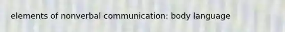 elements of nonverbal communication: body language