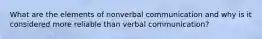 What are the elements of nonverbal communication and why is it considered more reliable than verbal communication?