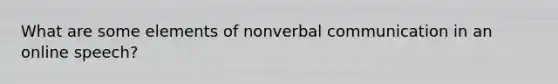 What are some elements of nonverbal communication in an online speech?