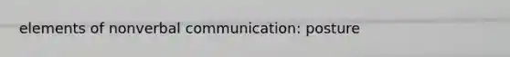 elements of nonverbal communication: posture