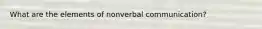 What are the elements of nonverbal communication?