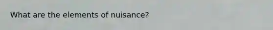 What are the elements of nuisance?