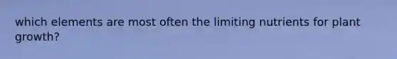 which elements are most often the limiting nutrients for plant growth?