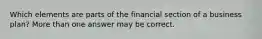 Which elements are parts of the financial section of a business plan? More than one answer may be correct.