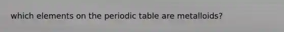 which elements on the periodic table are metalloids?