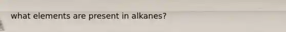 what elements are present in alkanes?