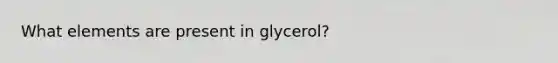 What elements are present in glycerol?