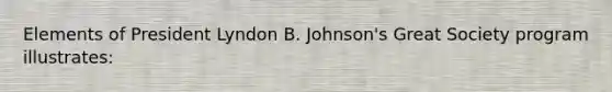 Elements of President Lyndon B. Johnson's Great Society program illustrates: