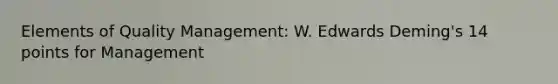 Elements of Quality Management: W. Edwards Deming's 14 points for Management