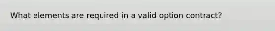 What elements are required in a valid option contract?