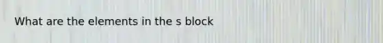 What are the elements in the s block