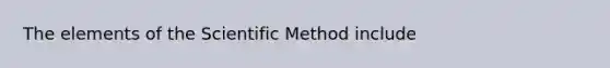 The elements of the Scientific Method include