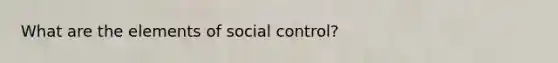 What are the elements of social control?