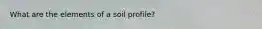 What are the elements of a soil profile?