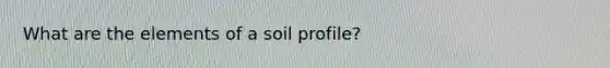 What are the elements of a soil profile?