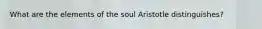 What are the elements of the soul Aristotle distinguishes?