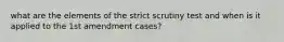 what are the elements of the strict scrutiny test and when is it applied to the 1st amendment cases?