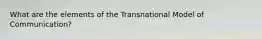 What are the elements of the Transnational Model of Communication?