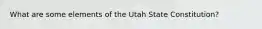 What are some elements of the Utah State Constitution?