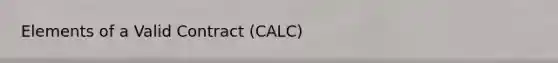 Elements of a Valid Contract (CALC)