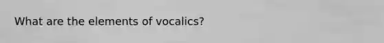 What are the elements of vocalics?