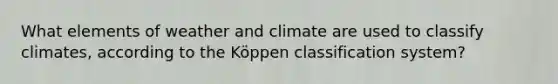 What elements of weather and climate are used to classify climates, according to the Köppen classification system?