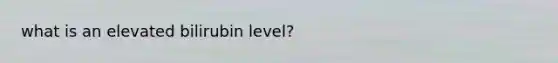 what is an elevated bilirubin level?