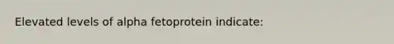 Elevated levels of alpha fetoprotein indicate: