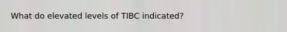 What do elevated levels of TIBC indicated?