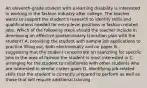 An eleventh-grade student with a learning disability is interested in working in the fashion industry after college. The teacher wants to support the student's research to identify skills and qualifications needed for entry-level positions in fashion-related jobs. Which of the following steps should the teacher include in developing an effective postsecondary transition plan with the student? A. providing the student with sample job applications to practice filling out, both electronically and on paper B. suggesting that the student concentrate on searching for specific jobs in the area of fashion the student is most interested in C. arranging for the student to collaborate with other students who are interested in similar career goals D. identifying job-related skills that the student is currently prepared to perform as well as those that will require additional training