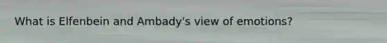 What is Elfenbein and Ambady's view of emotions?