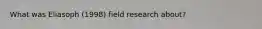 What was Eliasoph (1998) field research about?