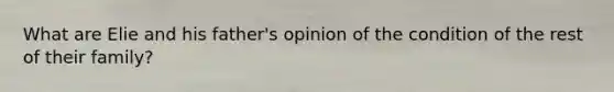 What are Elie and his father's opinion of the condition of the rest of their family?