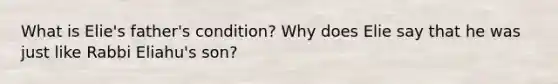 What is Elie's father's condition? Why does Elie say that he was just like Rabbi Eliahu's son?