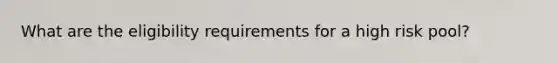 What are the eligibility requirements for a high risk pool?