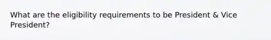 What are the eligibility requirements to be President & Vice President?