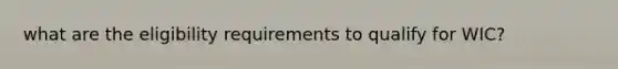 what are the eligibility requirements to qualify for WIC?