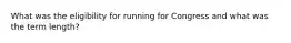 What was the eligibility for running for Congress and what was the term length?