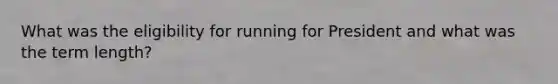 What was the eligibility for running for President and what was the term length?