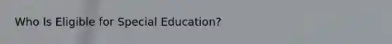 Who Is Eligible for Special Education?