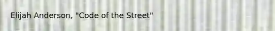 Elijah Anderson, "Code of the Street"