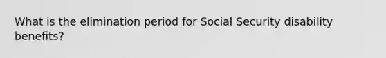 What is the elimination period for Social Security disability benefits?