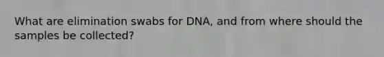 What are elimination swabs for DNA, and from where should the samples be collected?