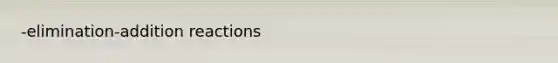 -elimination-addition reactions