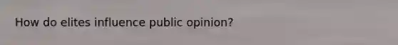 How do elites influence public opinion?