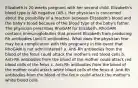 Elizabeth is 20 weeks pregnant with her second child. Elizabeth's blood type is AB negative (AB-). Her physician is concerned about the possibility of a reaction between Elizabeth's blood and the baby's blood because of the blood type of the baby's father. The physician prescribes RhoGAM for Elizabeth. RhoGAM contains immunoglobulins that prevent Elizabeth from producing Rh antibodies (anti-D antibodies). What does the physician fear may be a complication with this pregnancy in the event that RhoGAM is not administered? a. Anti-Rh antibodies from the blood of the fetus could attack the mother's red blood cells b. Anti-Rh antibodies from the blood of the mother could attack red blood cells of the fetus c. Anti-Rh antibodies from the blood of the mother could attack white blood cells of the fetus d. Anti-Rh antibodies from the blood of the fetus could attack the mother's white blood cells