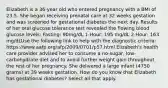 Elizabeth is a 36-year old who entered pregnancy with a BMI of 23.5. She began receiving prenatal care at 32 weeks gestation and was screened for gestational diabetes the next day. Results of her oral glucose tolerance test revealed the flowing blood glucose levels: Fasting: 90mg/dL 1-Hour: 195 mg/dL 2-Hour: 163 mg/dLUse the following link to help with the diagnostic criteria: https://www.aafp.org/afp/2009/0701/p57.html Elizabeth's health care provider advised her to consume a no-sugar, low-carbohydrate diet and to avoid further weight gain throughout the rest of her pregnancy. She delivered a large infant (4750 grams) at 39 weeks gestation. How do you know that Elizabeth has gestational diabetes? Select all that apply.