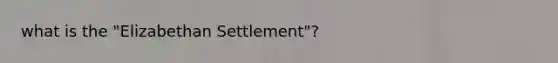 what is the "Elizabethan Settlement"?