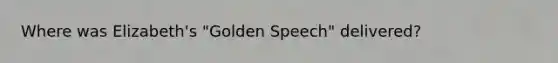 Where was Elizabeth's "Golden Speech" delivered?