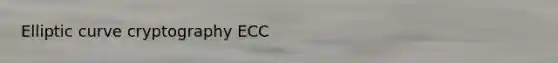 Elliptic curve cryptography ECC